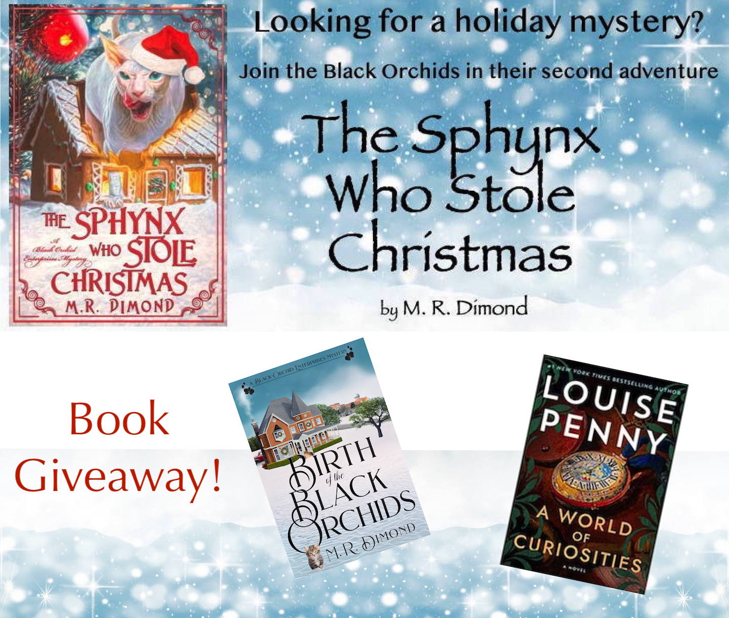 3 book covers, The Sphynx Who Stole Christmas, Birth of the Black Orchids, and Louise Penny's A World of Curiosities. Text announcing the publication of Sphynx and a book giveaway